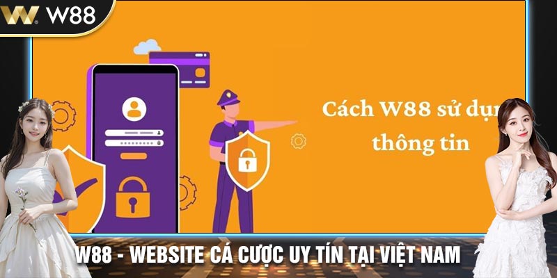 Chính sách liên quan đến việc W88 sử dụng thông tin