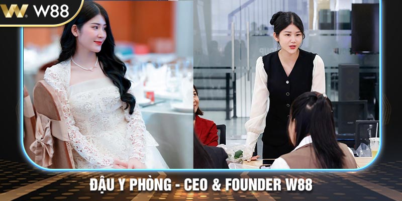 Đậu Y Phòng - CEO & Founder thương hiệu W88