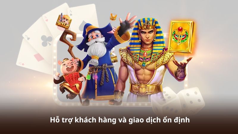 Hỗ trợ khách hàng và giao dịch ổn định